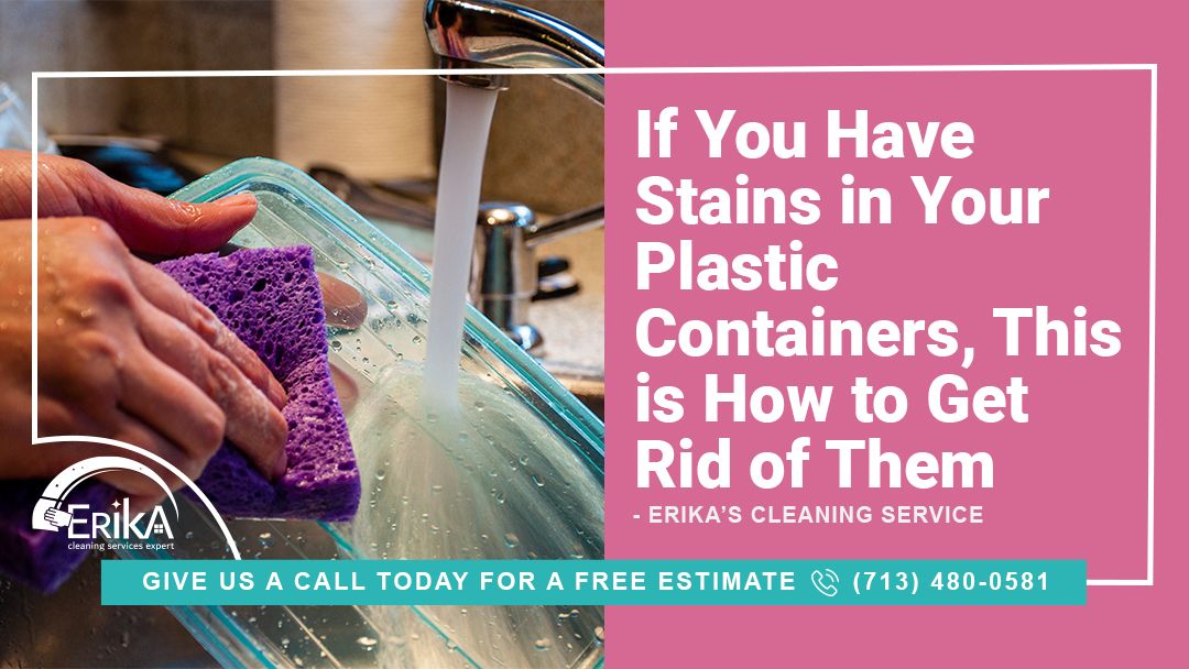 Erika's Cleaning Services If You Have Stains in Your Plastic Containers, This is How to Get